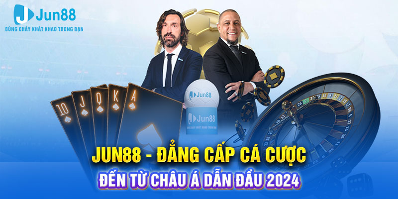 Jun88 - Trải Nghiệm Cá Cược Đỉnh Cao Năm 2024